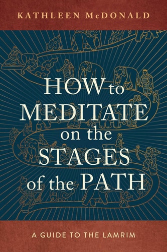 How to Meditate on the Stages of the Path A Guide to the Lamrim