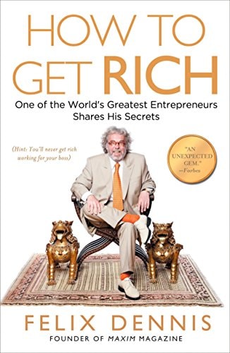 How to Get Rich One of the World's Greatest Entrepreneurs Shares His Secrets-1