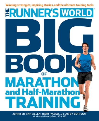 The Runner's World Big Book of Marathon and Half-Marathon Training Winning Strategies, Inpiring Stories, and the Ultimate Training Tools