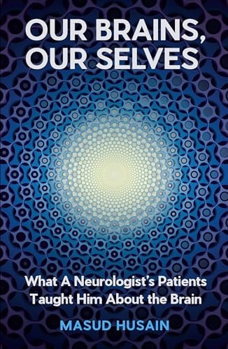 Our Brains, Our Selves What a Neurologist's Patients Taught Him about the Brain-zoom-1
