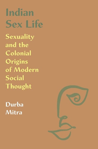 Indian Sex Life Sexuality and the Colonial Origins of Modern Social Thought-zoom-