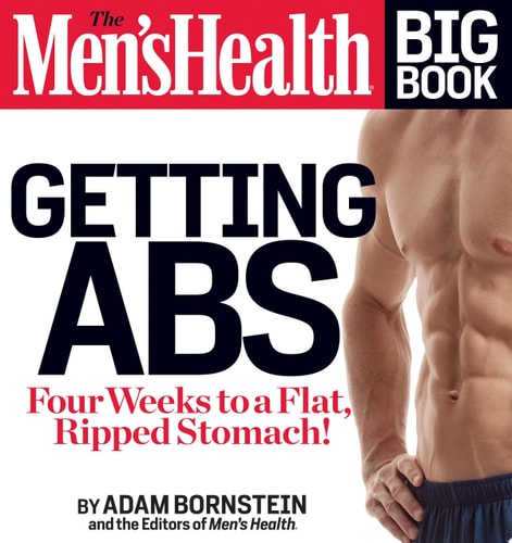 The Men's Health Big Book: Getting Abs Get a Flat, Ripped Stomach and Your Strongest Body Ever--in Four Weeks