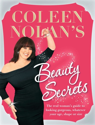 Coleen Nolan's Beauty Secrets The Real Woman's Guide to Looking Gorgeous, Whatever Your Age, Shape Or Size