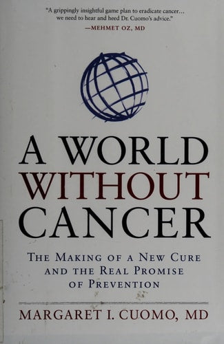 A World Without Cancer The Making of a New Cure and the Real Promise of Prevention