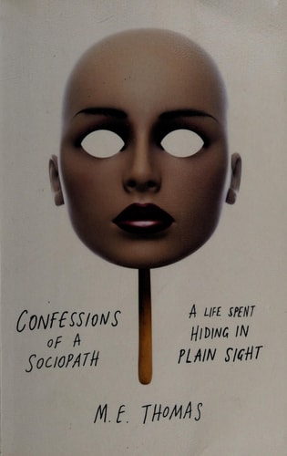 Confessions of a Sociopath A Life Spent Hiding in Plain Sight