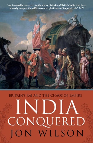 India Conquered Britain's Raj and the Chaos of Empire