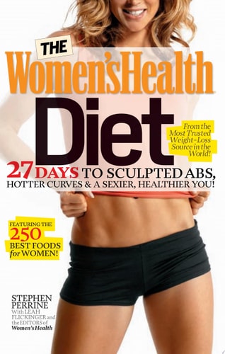 The Women's Health Diet 27 Days to Sculpted Abs, Hotter Curves & a Sexier, Healthier You!