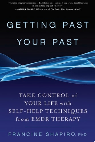 Getting Past Your Past Take Control of Your Life with Self-Help Techniques from EMDR Therapy