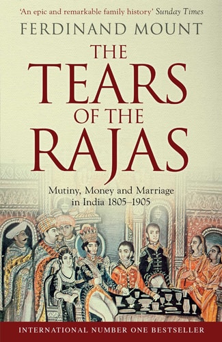 The Tears of the Rajas Mutiny, Money and Marriage in India 1805-1905