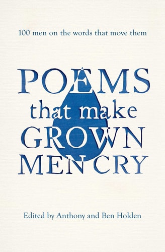 Poems That Make Grown Men Cry 100 Men on the Words That Move Them