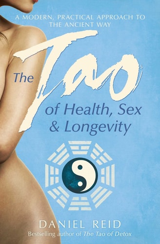 The Tao of Health, Sex and Longevity A Modern Practical Approach to the Ancient Way