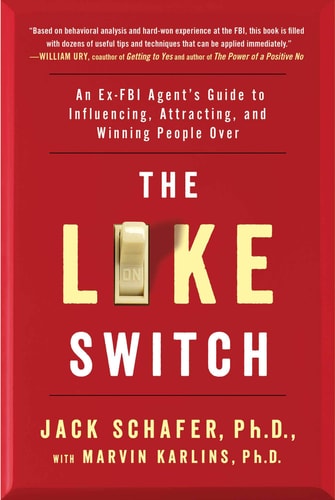 The Like Switch An Ex-FBI Agent’s Guide to Influencing, Attracting, and Winning People Over