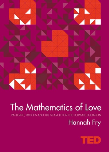 The Mathematics of Love Patterns, Proofs and the Search for the Ultimate Equation