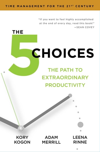 The 5 Choices The Path to Extraordinary Productivity