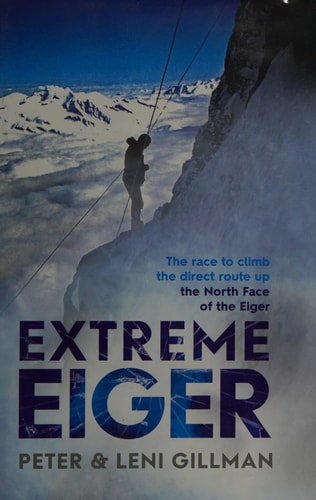 Extreme Eiger Triumph and Tragedy on the North Face