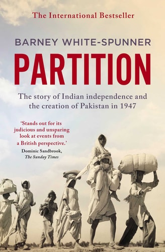 Partition The Story of Indian Independence and the Creation of Pakistan in 1947