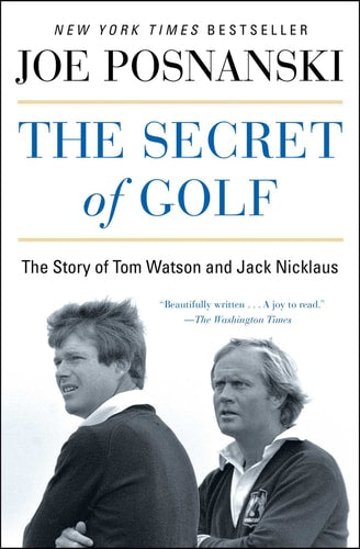 The Secret of Golf The Story of Tom Watson and Jack Nicklaus