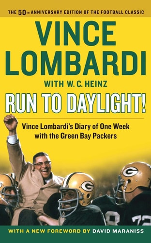 Run to Daylight! Vince Lombardi’s Diary of One Week with the Green Bay Packers