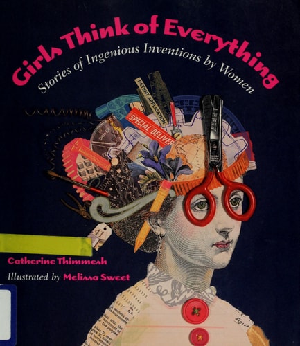 Girls Think of Everything Stories of Ingenious Inventions by Women