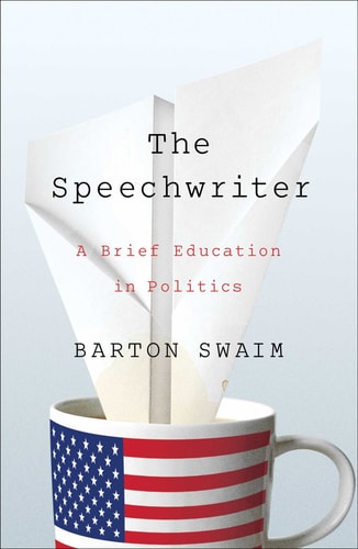 The Speechwriter A Brief Education in Politics