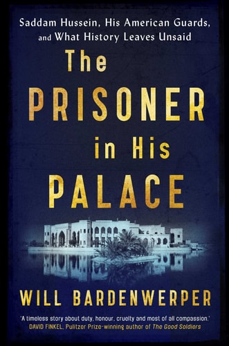 The Prisoner in His Palace Saddam Hussein, Twelve Young Americans, and What History Leaves Unsaid