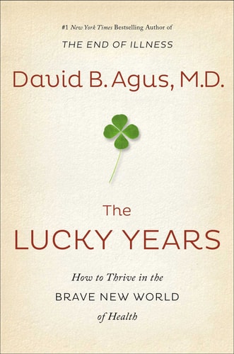 The Lucky Years How to Thrive in the Brave New World of Health