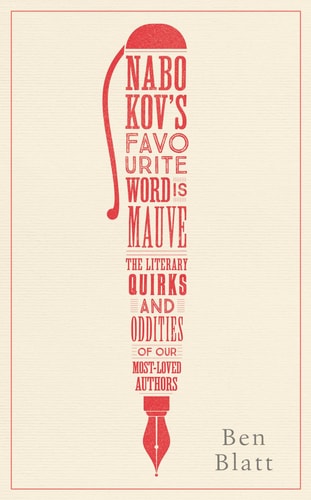 Nabokov's Favourite Word is Mauve The Literary Quirks and Oddities of Our Most-loved Authors
