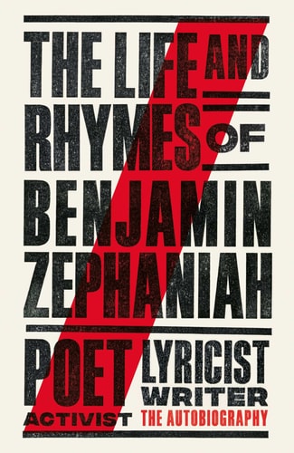 The Life and Rhymes of Benjamin Zephaniah The Autobiography