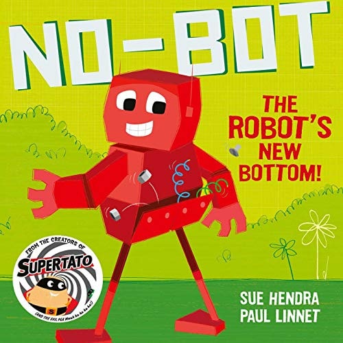 No-Bot the Robot's New Bottom A Laugh-Out-Loud Picture Book from the Creators of Supertato!