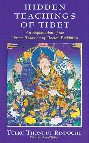 Hidden Teachings of Tibet An Explanation of the Terma Tradition of Tibetan Buddhism