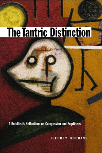 The Tantric Distinction A Buddhist's Reflections on Compassion and Emptiness