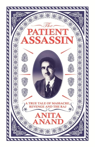 The Patient Assassin A True Tale of Massacre, Revenge and the Raj
