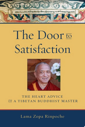 The Door to Satisfaction The Heart Advice of a Tibetan Buddhist Master