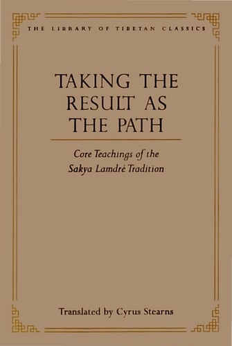 Taking the Result as the Path Core Teachings of the Sakya Lamdre Tradition