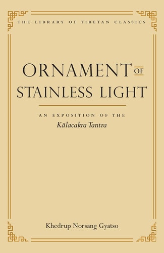 Ornament of Stainless Light An Exposition of the Kalachakra Tantra