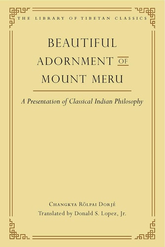 Beautiful Adornment of Mount Meru A Presentation of Classical Indian Philosophy