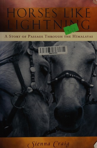 Horses Like Lightning A Story of Passage Through the Himalayas