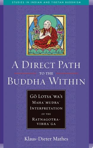 A Direct Path to the Buddha Within Go Lotsawa's Mahamudra Interpretation of the Ratnagotravibhaga