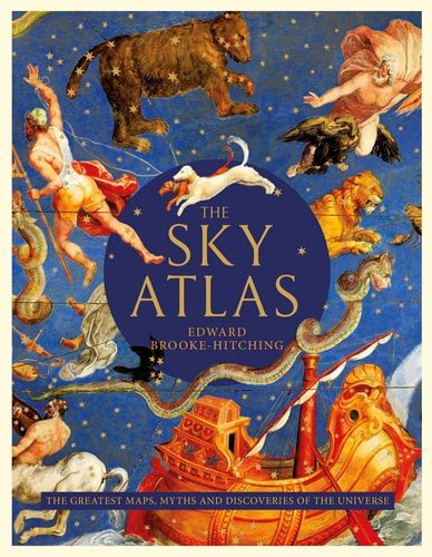 The Sky Atlas The Greatest Maps, Myths and Discoveries of the Universe