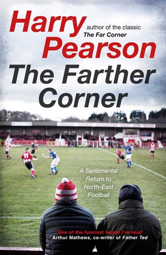 The Farther Corner A Sentimental Return to North-East Football