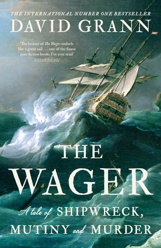The Wager A Tale of Shipwreck, Mutiny and Murder