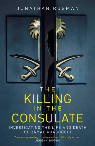 The Killing in the Consulate Investigating the Life and Death of Jamal Khashoggi