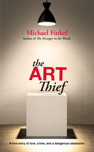 The Art Thief A True Story of Love, Crime, and a Dangerous Obsession