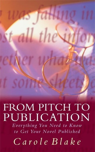 From Pitch to Publication Everything You Need to Know to Get Your Novel Published