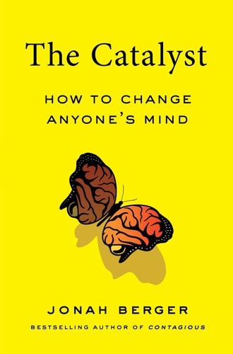 The Catalyst How to Change Anyone's Mind