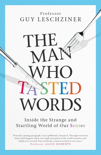 The Man Who Tasted Words Inside the Strange and Startling World of Our Senses