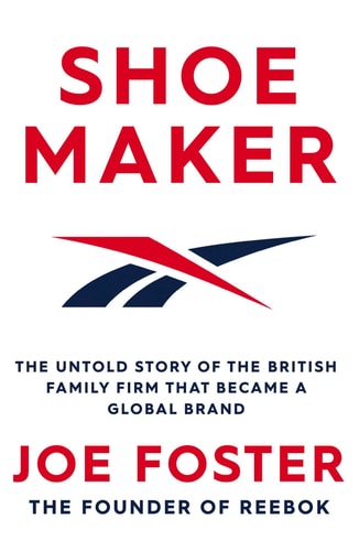 Shoemaker The Untold Story of the British Family Firm that Became a Global Brand