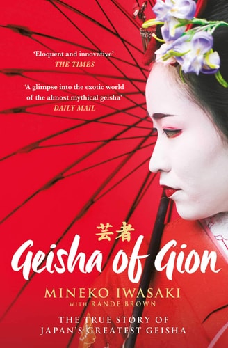Geisha of Gion The True Story of Japan's Foremost Geisha
