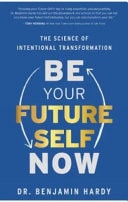 Be Your Future Self Now The Science of Intentional Transformation