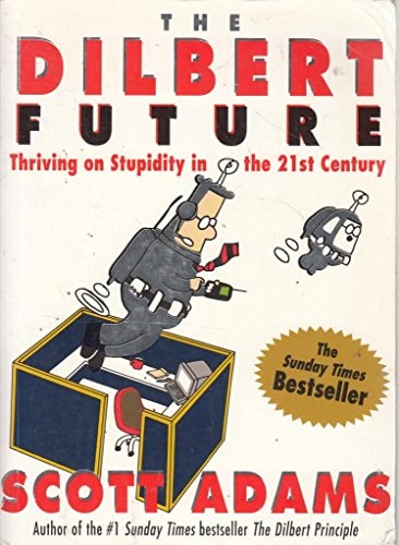 The Dilbert Future Thriving on Stupidity in the 21st Century